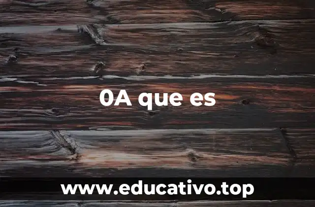 0A que es