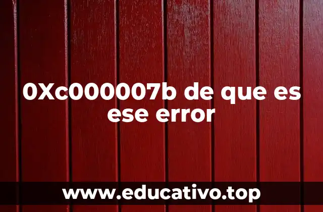 0Xc000007b de que es ese error
