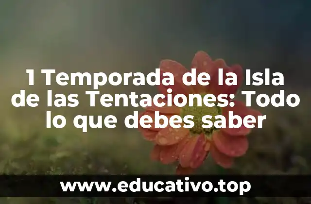 1 Temporada de la Isla de las Tentaciones: Todo lo que debes saber