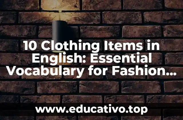 10 Clothing Items in English: Essential Vocabulary for Fashion Enthusiasts