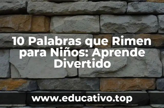 10 Palabras que Rimen para Niños: Aprende Divertido