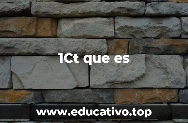 1Ct que es