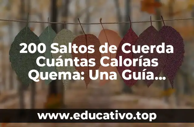 200 Saltos de Cuerda Cuántas Calorías Quema: Una Guía Completa