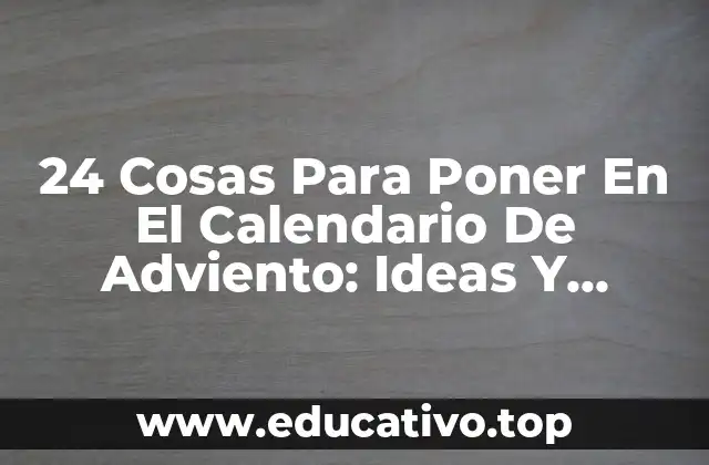 24 Cosas Para Poner En El Calendario De Adviento: Ideas Y Sugestiones