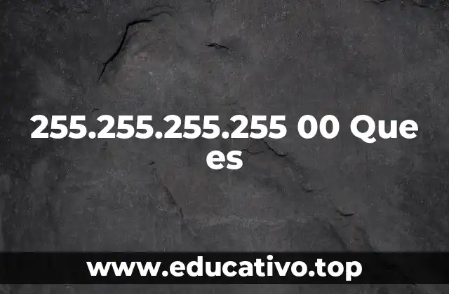 255.255.255.255 00 Que es
