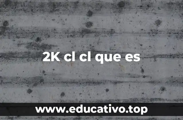 2K cl cl que es