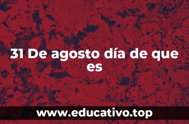 31 De agosto día de que es