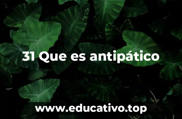 31 Que es antipático