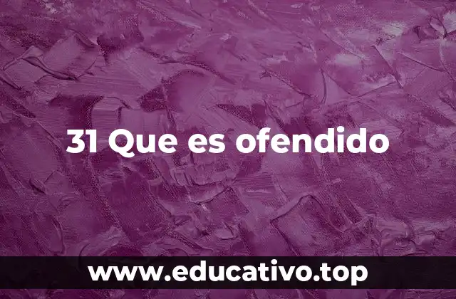 31 Que es ofendido