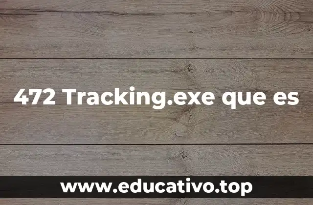 472 Tracking.exe que es