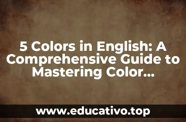 5 Colors in English: A Comprehensive Guide to Mastering Color Vocabulary
