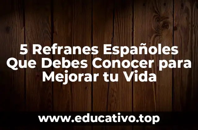 5 Refranes Españoles Que Debes Conocer para Mejorar tu Vida