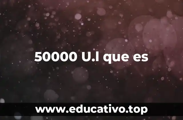 50000 U.l que es