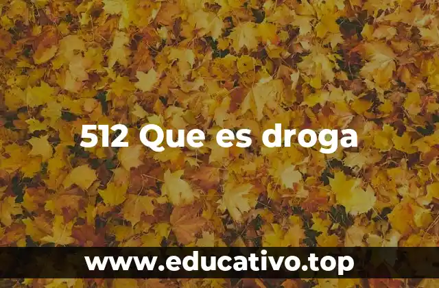 512 Que es droga