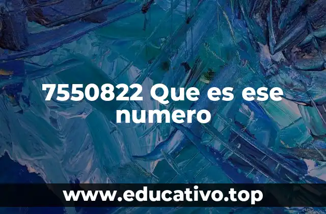 7550822 Que es ese numero