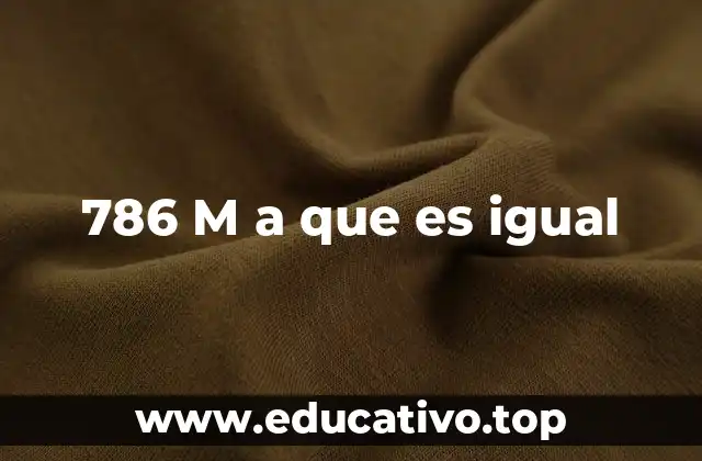786 M a que es igual
