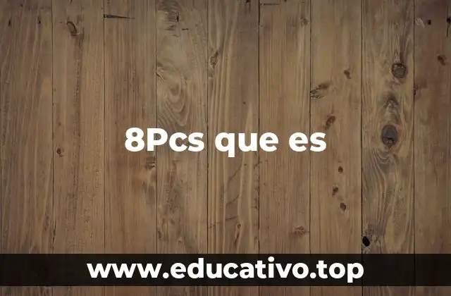 8Pcs que es