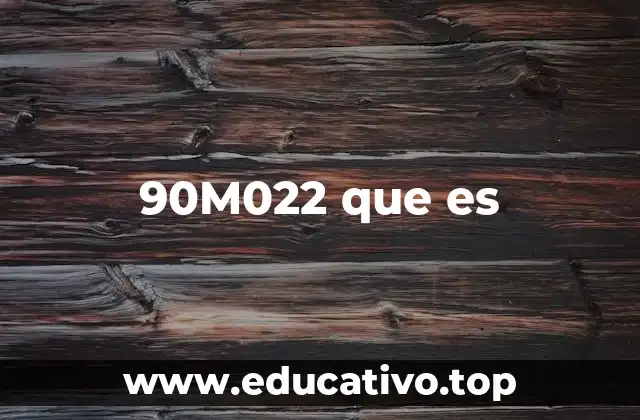 90M022 que es