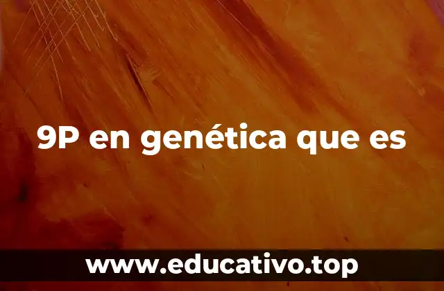 9P en genética que es