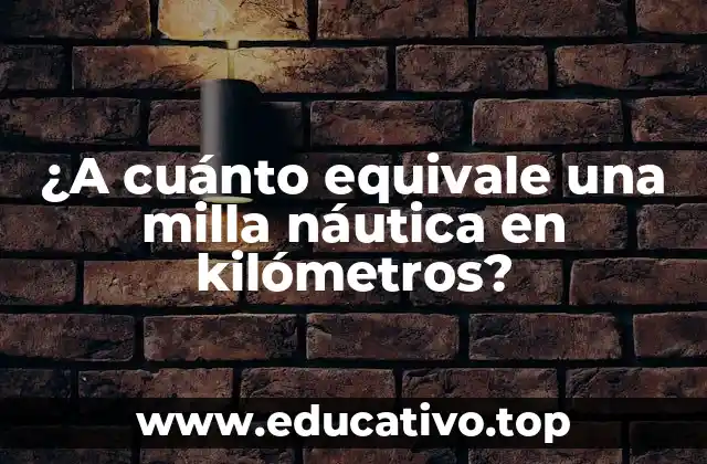 ¿A cuánto equivale una milla náutica en kilómetros?