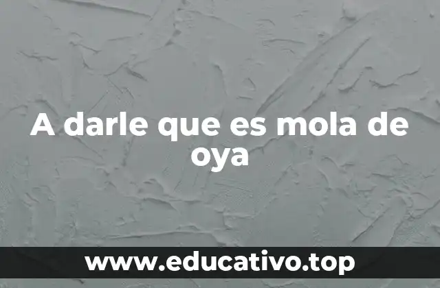 A darle que es mola de oya