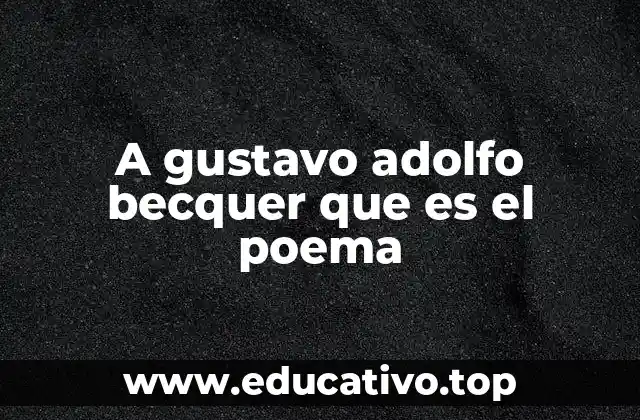 A gustavo adolfo becquer que es el poema