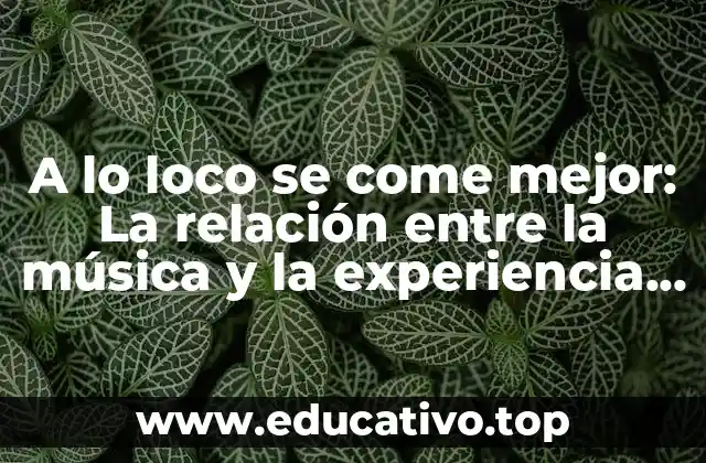A lo loco se come mejor: La relación entre la música y la experiencia culinaria