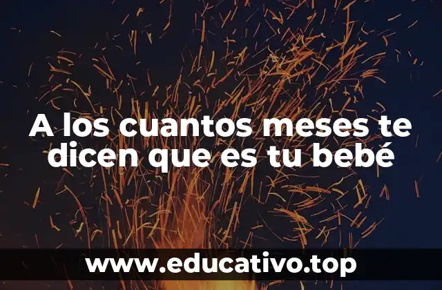 A los cuantos meses te dicen que es tu bebé