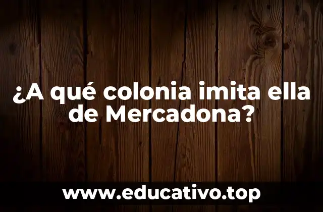 ¿A qué colonia imita ella de Mercadona?