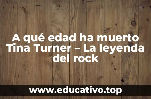 A qué edad ha muerto Tina Turner – La leyenda del rock