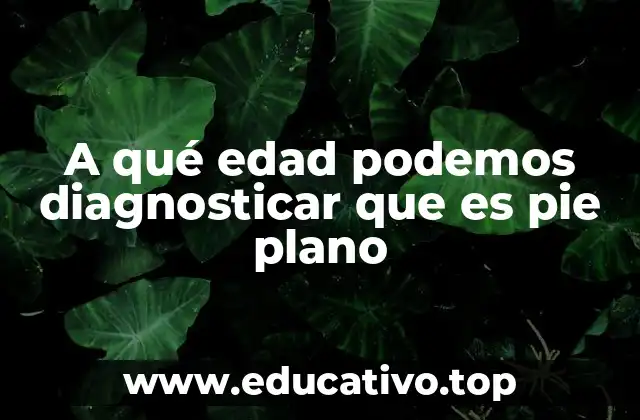 A qué edad podemos diagnosticar que es pie plano