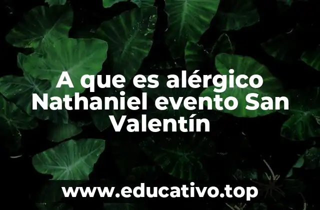 A que es alérgico Nathaniel evento San Valentín