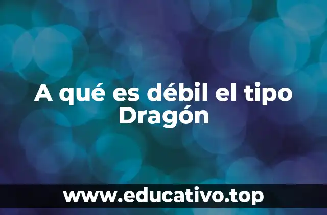 A qué es débil el tipo Dragón