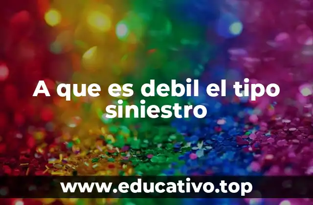 A que es debil el tipo siniestro
