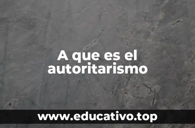 A que es el autoritarismo