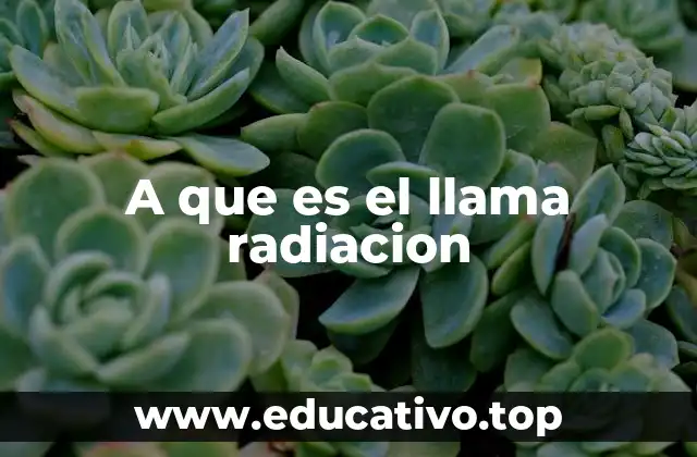 A que es el llama radiacion