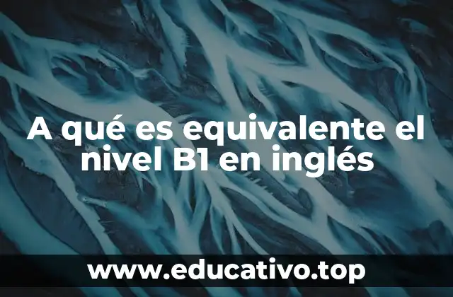 A qué es equivalente el nivel B1 en inglés