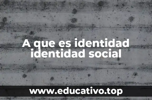 A que es identidad identidad social