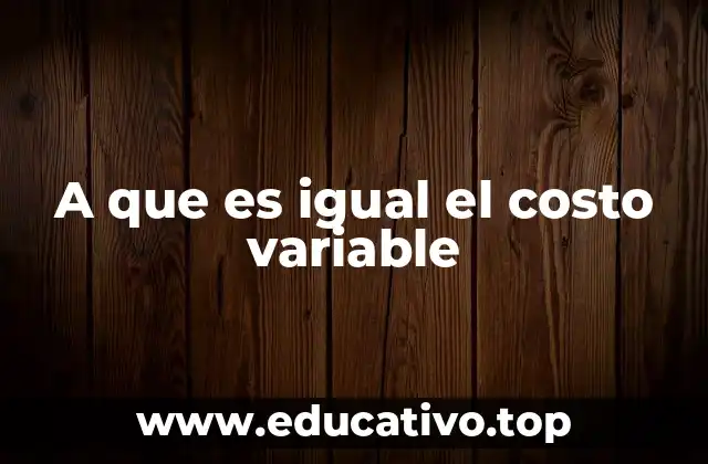 A que es igual el costo variable