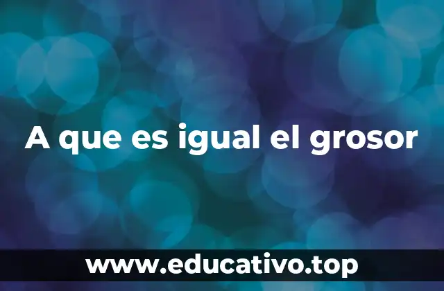 A que es igual el grosor