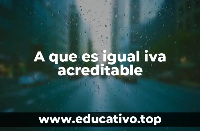 A que es igual iva acreditable