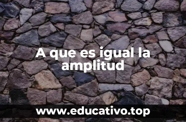 A que es igual la amplitud