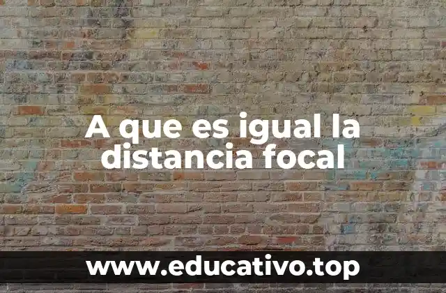 A que es igual la distancia focal