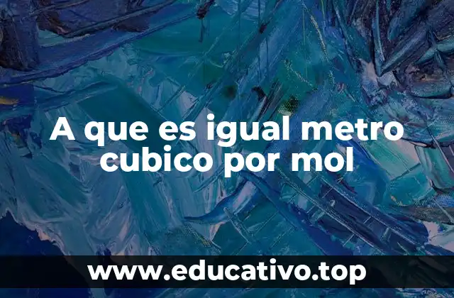 A que es igual metro cubico por mol