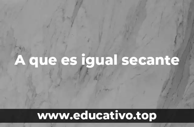 A que es igual secante