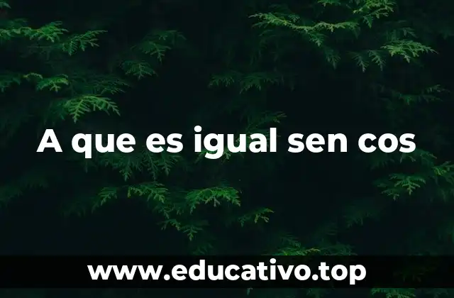 A que es igual sen cos