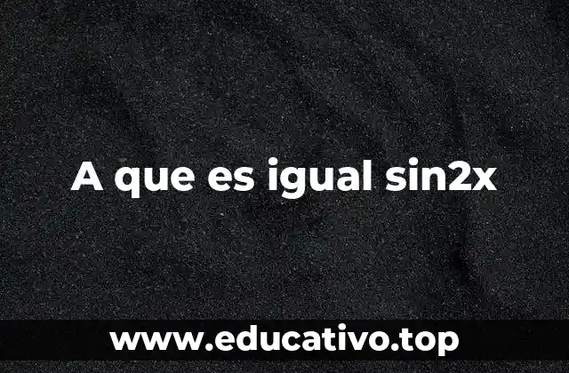A que es igual sin2x