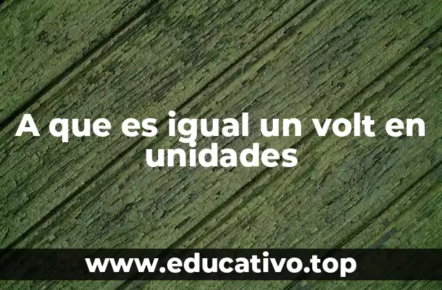 A que es igual un volt en unidades