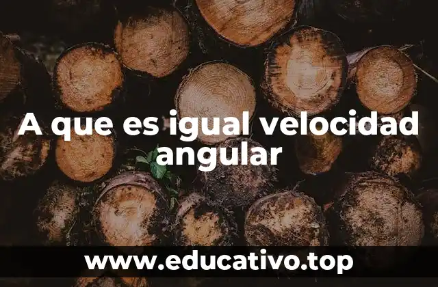 A que es igual velocidad angular