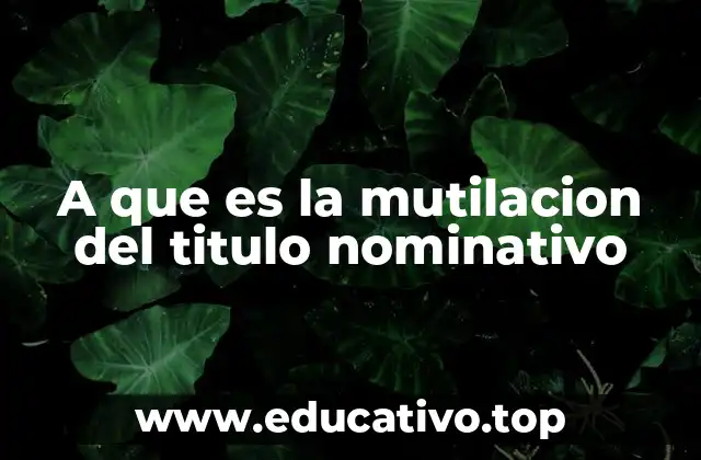 A que es la mutilacion del titulo nominativo